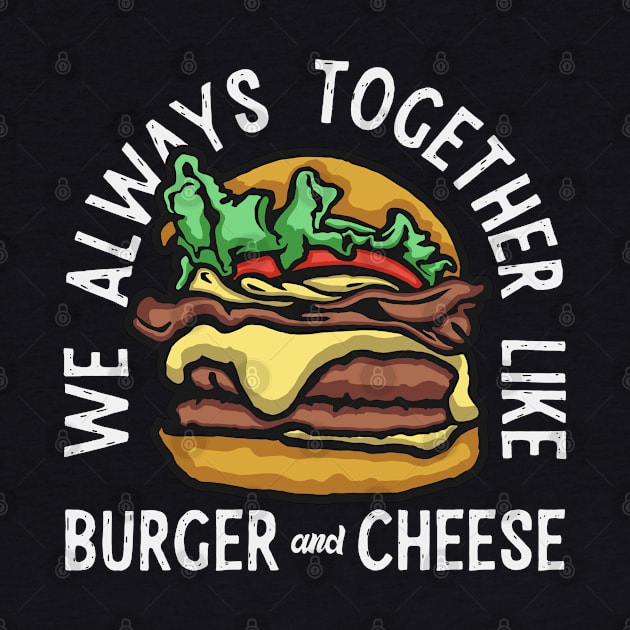 Burger Cheese Always Together by Mako Design 